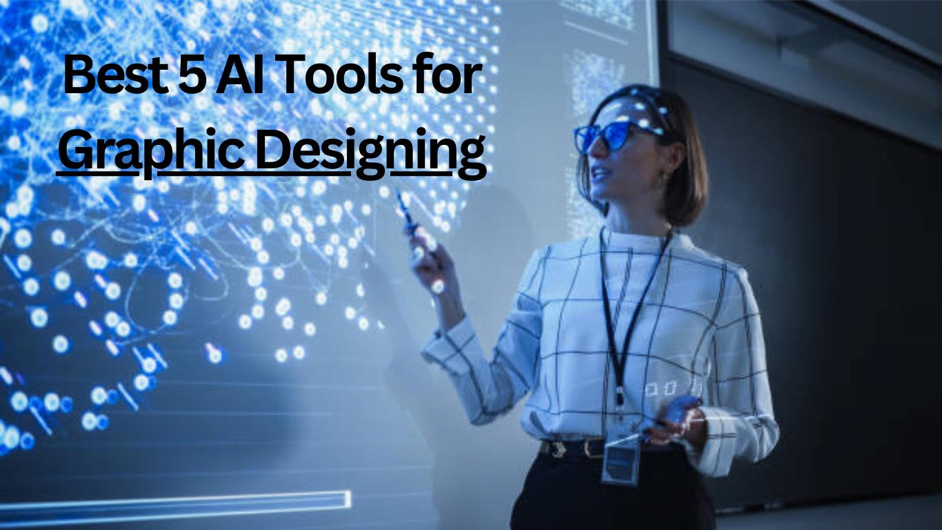 Best 5 AI Tools for Graphic Designing in 2023